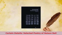 Download  Certain Details Selected Poetry of Nelson Ball Free Books