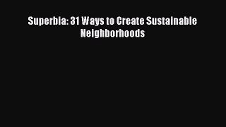 Download Superbia: 31 Ways to Create Sustainable Neighborhoods  Read Online