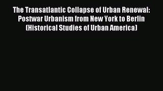 PDF The Transatlantic Collapse of Urban Renewal: Postwar Urbanism from New York to Berlin (Historical