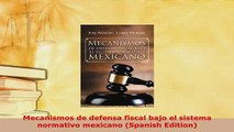 Download  Mecanismos de defensa fiscal bajo el sistema normativo mexicano Spanish Edition Free Books
