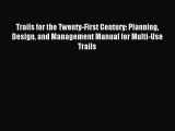 Read Trails for the Twenty-First Century: Planning Design and Management Manual for Multi-Use