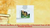 Read  Secret Gardens of the Cotswolds A Personal Tour of 20 Private Gardens PDF Free