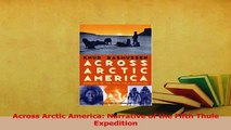 Read  Across Arctic America Narrative of the Fifth Thule Expedition Ebook Free
