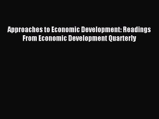 Read Approaches to Economic Development: Readings From Economic Development Quarterly Ebook