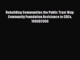 Read Rebuilding Communities the Public Trust Way: Community Foundation Assistance to CDCs 1980D2000
