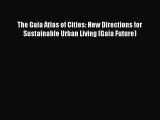 Read The Gaia Atlas of Cities: New Directions for Sustainable Urban Living (Gaia Future) Ebook