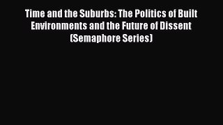 Download Time and the Suburbs: The Politics of Built Environments and the Future of Dissent