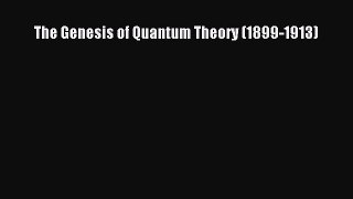 Read The Genesis of Quantum Theory (1899-1913) Ebook Free