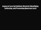 [Download PDF] Legacy of Lace by Kathleen Warnick (Identifying Collecting and Preserving American