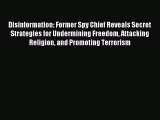 Read Disinformation: Former Spy Chief Reveals Secret Strategies for Undermining Freedom Attacking