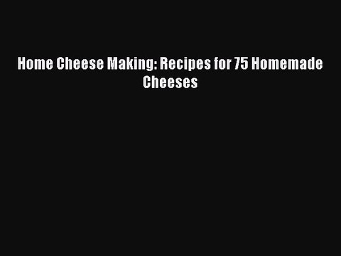 [Download PDF] Home Cheese Making: Recipes for 75 Homemade Cheeses Ebook Online
