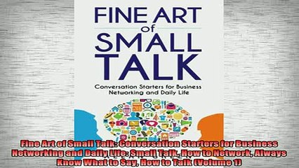READ book  Fine Art of Small Talk Conversation Starters for Business Networking and Daily Life Online Free