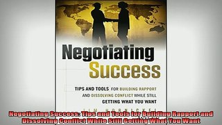 READ book  Negotiating Success Tips and Tools for Building Rapport and Dissolving Conflict While Full EBook