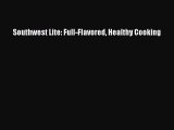 [Read Book] Southwest Lite: Full-Flavored Healthy Cooking  EBook