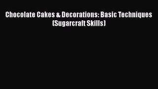 [Read Book] Chocolate Cakes & Decorations: Basic Techniques (Sugarcraft Skills)  EBook