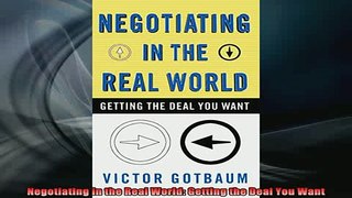 READ book  Negotiating in the Real World Getting the Deal You Want Full EBook