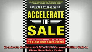 READ book  Accelerate the Sale KickStart Your Personal Selling Style to Close More Sales Faster Full Free