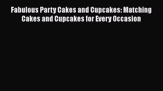 [Read Book] Fabulous Party Cakes and Cupcakes: Matching Cakes and Cupcakes for Every Occasion