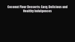 [Read Book] Coconut Flour Desserts: Easy Delicious and Healthy Indulgences  EBook
