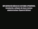 [PDF] IMPLANTACIÓN BÁSICA DE SISTEMAS OPERATIVOS. Instalación software de base y tareas administrativas
