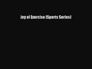 Read Joy of Exercise (Sports Series) Ebook Free