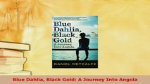 Read  Blue Dahlia Black Gold A Journey Into Angola Ebook Free