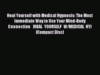 Read Heal Yourself with Medical Hypnosis: The Most Immediate Way to Use Your Mind-Body Connection  