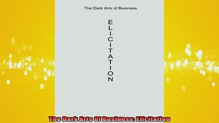 Downlaod Full PDF Free  The Dark Arts Of Business Elicitation Full Free