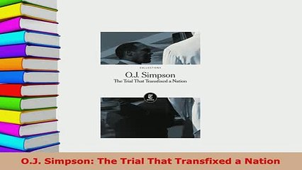 PDF  OJ Simpson The Trial That Transfixed a Nation Free Books