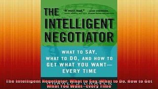 READ book  The Intelligent Negotiator What to Say What to Do How to Get What You WantEvery Time Online Free
