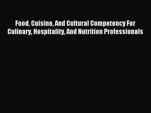 Read Food Cuisine And Cultural Competency For Culinary Hospitality And Nutrition Professionals