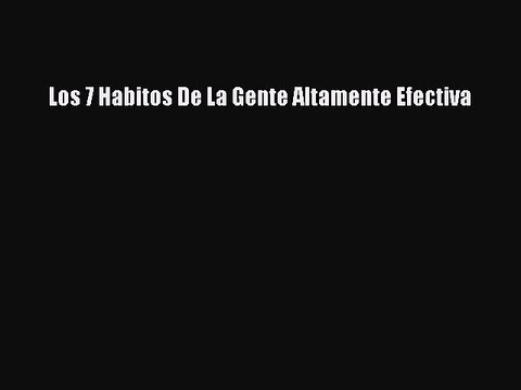 Read Los 7 Habitos De La Gente Altamente Efectiva Ebook Free
