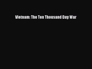 Download Vietnam: The Ten Thousand Day War Ebook Online