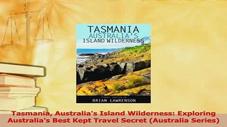 Read  Tasmania Australias Island Wilderness Exploring Australias Best Kept Travel Secret Ebook Free