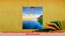 Read  Tahiti Moorea Bora Bora  French Polynesia Travel Adventures PDF Online