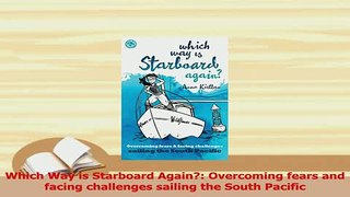Download  Which Way is Starboard Again Overcoming fears and facing challenges sailing the South PDF Online