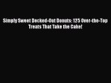 [Read Book] Simply Sweet Decked-Out Donuts: 125 Over-the-Top Treats That Take the Cake! Free
