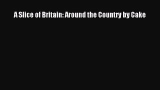 [Read Book] A Slice of Britain: Around the Country by Cake  EBook