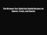 [Read Book] The Virtuous Tart: Sinful but Saintly Recipes for Sweets Treats and Snacks  EBook