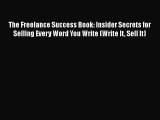 [PDF] The Freelance Success Book: Insider Secrets for Selling Every Word You Write (Write It