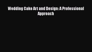 [Read Book] Wedding Cake Art and Design: A Professional Approach  EBook