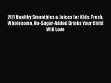 [Read Book] 201 Healthy Smoothies & Juices for Kids: Fresh Wholesome No-Sugar-Added Drinks