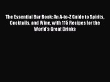 [Read Book] The Essential Bar Book: An A-to-Z Guide to Spirits Cocktails and Wine with 115