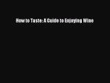 [Read Book] How to Taste: A Guide to Enjoying Wine  Read Online