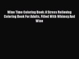 [Read Book] Wine Time Coloring Book: A Stress Relieving Coloring Book For Adults Filled With