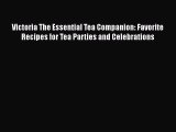 [Read Book] Victoria The Essential Tea Companion: Favorite Recipes for Tea Parties and Celebrations