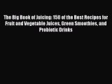 [Read Book] The Big Book of Juicing: 150 of the Best Recipes for Fruit and Vegetable Juices