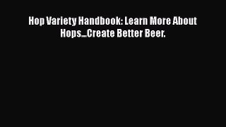 [Read Book] Hop Variety Handbook: Learn More About Hops...Create Better Beer.  EBook