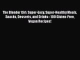 [Read Book] The Blender Girl: Super-Easy Super-Healthy Meals Snacks Desserts and Drinks--100