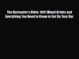 [Read Book] The Bartender's Bible: 1001 Mixed Drinks and Everything You Need to Know to Set